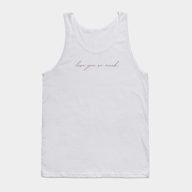 Cursive love you so much Tank Top by Cest La Me